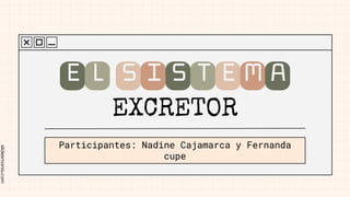 slidesmania.com
EXCRETOR
Participantes: Nadine Cajamarca y Fernanda
cupe
ElSISTEMA
 