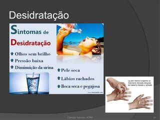Desidratação
Ciências Naturais - ICRM 21
 