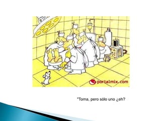 "Toma, pero sólo uno ¿eh?
 