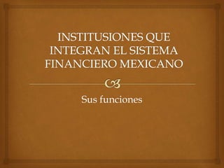 Sus funciones
 