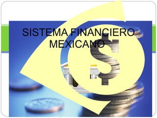 SISTEMA FINANCIERO MEXICANO  