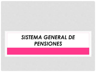 SISTEMA GENERAL DE 
PENSIONES 
 