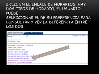 2.CLIC EN EL ENLACE DE HORARIOS: HAY
DOS TIPOS DE HORARIO, EL USUARIO
PUEDE
SELECCIONAR EL DE SU PREFERENCIA PARA
CONSULTAR Y VER LA DIFERENCIA ENTRE
LOS DOS.
 