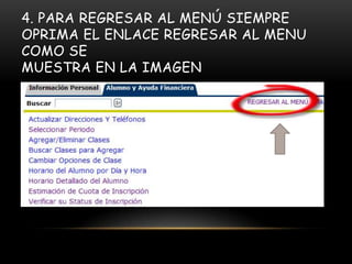 4. PARA REGRESAR AL MENÚ SIEMPRE
OPRIMA EL ENLACE REGRESAR AL MENU
COMO SE
MUESTRA EN LA IMAGEN
 