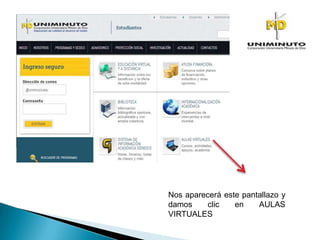 Nos aparecerá este pantallazo y
damos clic en AULAS
VIRTUALES
 