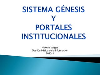 Nicolás Vargas
Gestión básica de la información
2013- ll
 