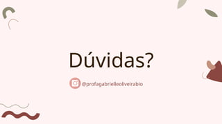 Dúvidas?
@profagabrielleoliveirabio
 