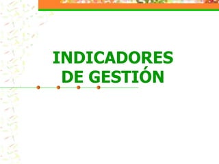 INDICADORES
 DE GESTIÓN
 