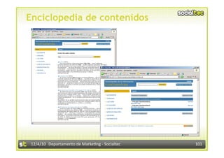 Enciclopedia de contenidos




 12/4/10  Departamento de Marke3ng ‐ Socialtec    101 
 