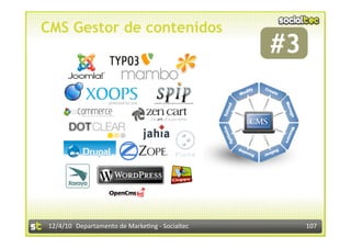 CMS Gestor de contenidos
                                                 #3
                                                   




12/4/10  Departamento de Marke3ng ‐ Socialtec         107 
 