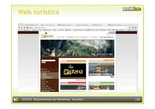 Web turística




 12/4/10  Departamento de Marke3ng ‐ Socialtec    120 
 