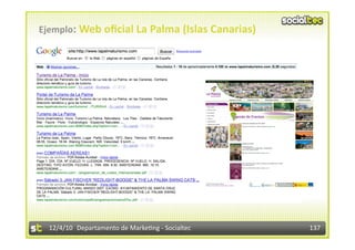 Ejemplo: Web oﬁcial La Palma (Islas Canarias) 




  12/4/10  Departamento de Marke3ng ‐ Socialtec    137 
 