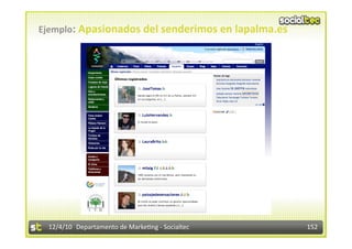 Ejemplo: Apasionados del senderimos en lapalma.es 




 12/4/10  Departamento de Marke3ng ‐ Socialtec       152 
 