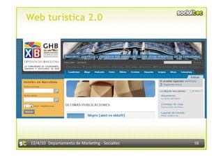 Web turística 2.0




 12/4/10  Departamento de Marke3ng ‐ Socialtec    56 
 