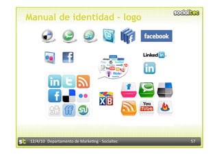 Manual de identidad - logo




 12/4/10  Departamento de Marke3ng ‐ Socialtec    57 
 