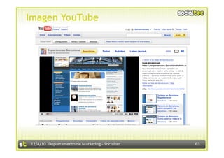 Imagen YouTube




12/4/10  Departamento de Marke3ng ‐ Socialtec    63 
 