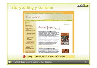 Storytelling y turismo




                  http://www.tourism.australia.com/

 12/4/10  Departamento de Marke3ng ‐ Socialtec        85 
 