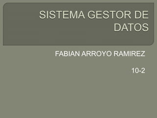 FABIAN ARROYO RAMIREZ
10-2
 