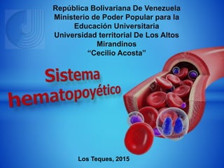 República Bolivariana De Venezuela
Ministerio de Poder Popular para la
Educación Universitaria
Universidad territorial De Los Altos
Mirandinos
“Cecilio Acosta”
Los Teques, 2015
 