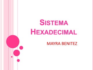Sistema Hexadecimal MAYRA BENITEZ 
