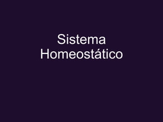 Sistema
Homeostático
 