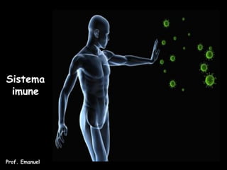 Sistema
 imune




Prof. Emanuel
 