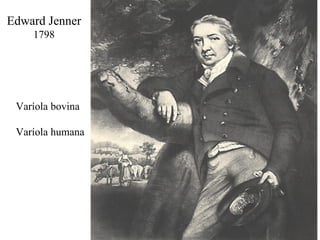 Edward Jenner
    1798




 Varíola bovina

 Varíola humana
 