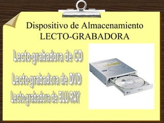 Dispositivo de Almacenamiento
LECTO-GRABADORA
 