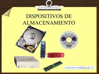 DISPOSITIVOS DE
ALMACENAMIENTO
 