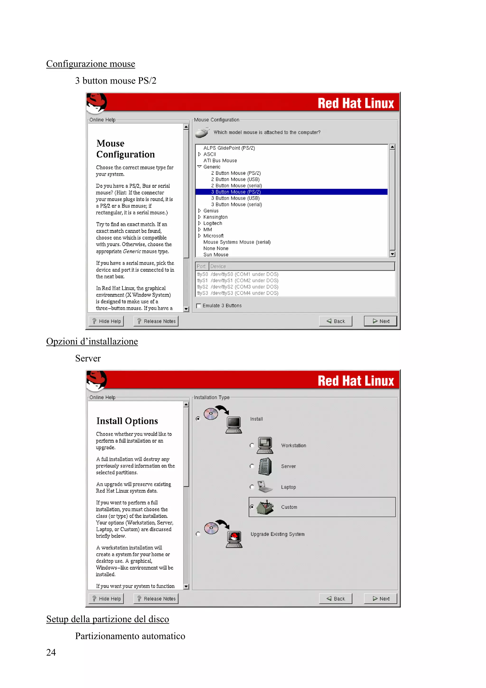 24
Configurazione mouse
3 button mouse PS/2
Opzioni d’installazione
Server
Setup della partizione del disco
Partizionamento automatico
 