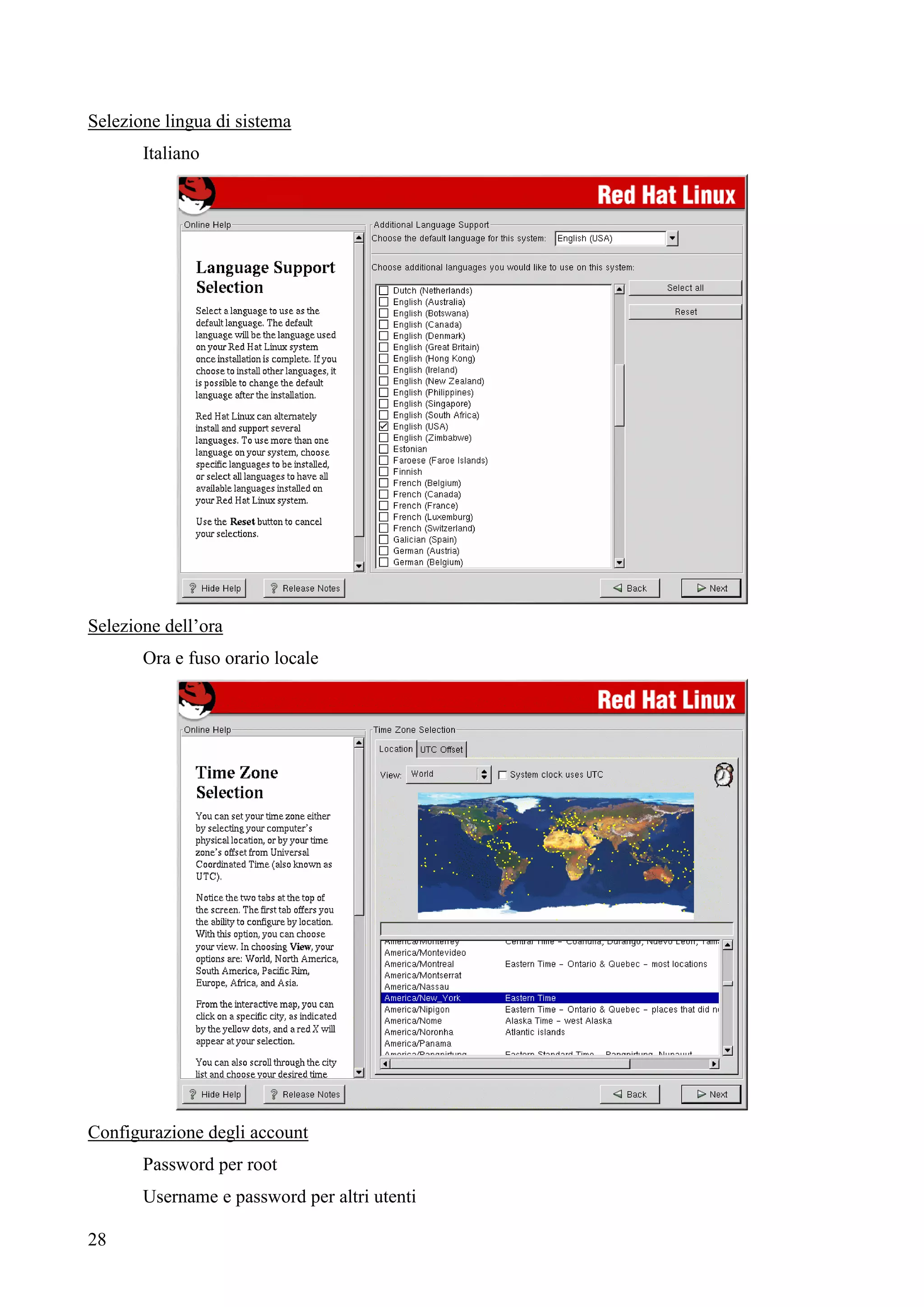 28
Selezione lingua di sistema
Italiano
Selezione dell’ora
Ora e fuso orario locale
Configurazione degli account
Password per root
Username e password per altri utenti
 