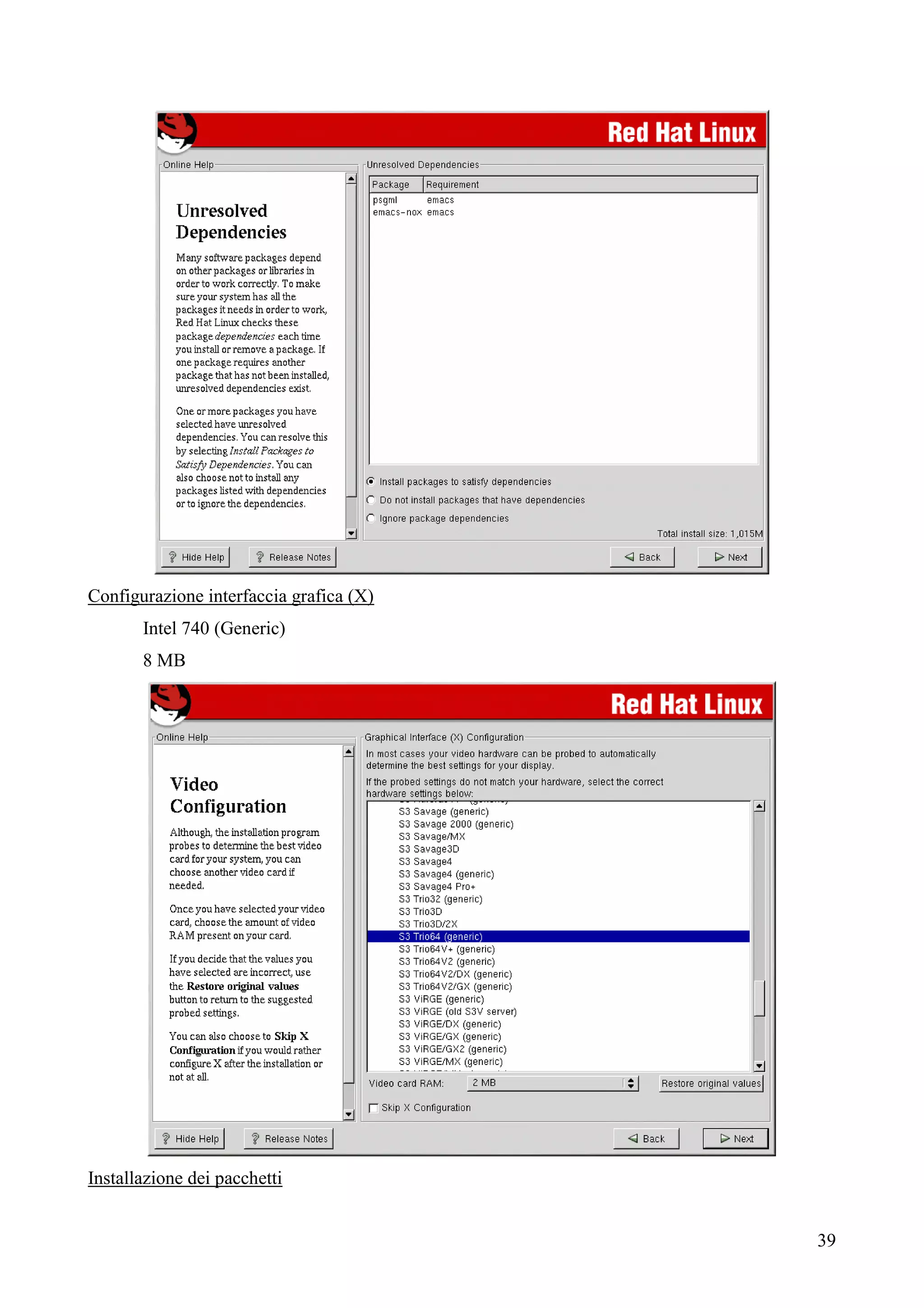 39
Configurazione interfaccia grafica (X)
Intel 740 (Generic)
8 MB
Installazione dei pacchetti
 
