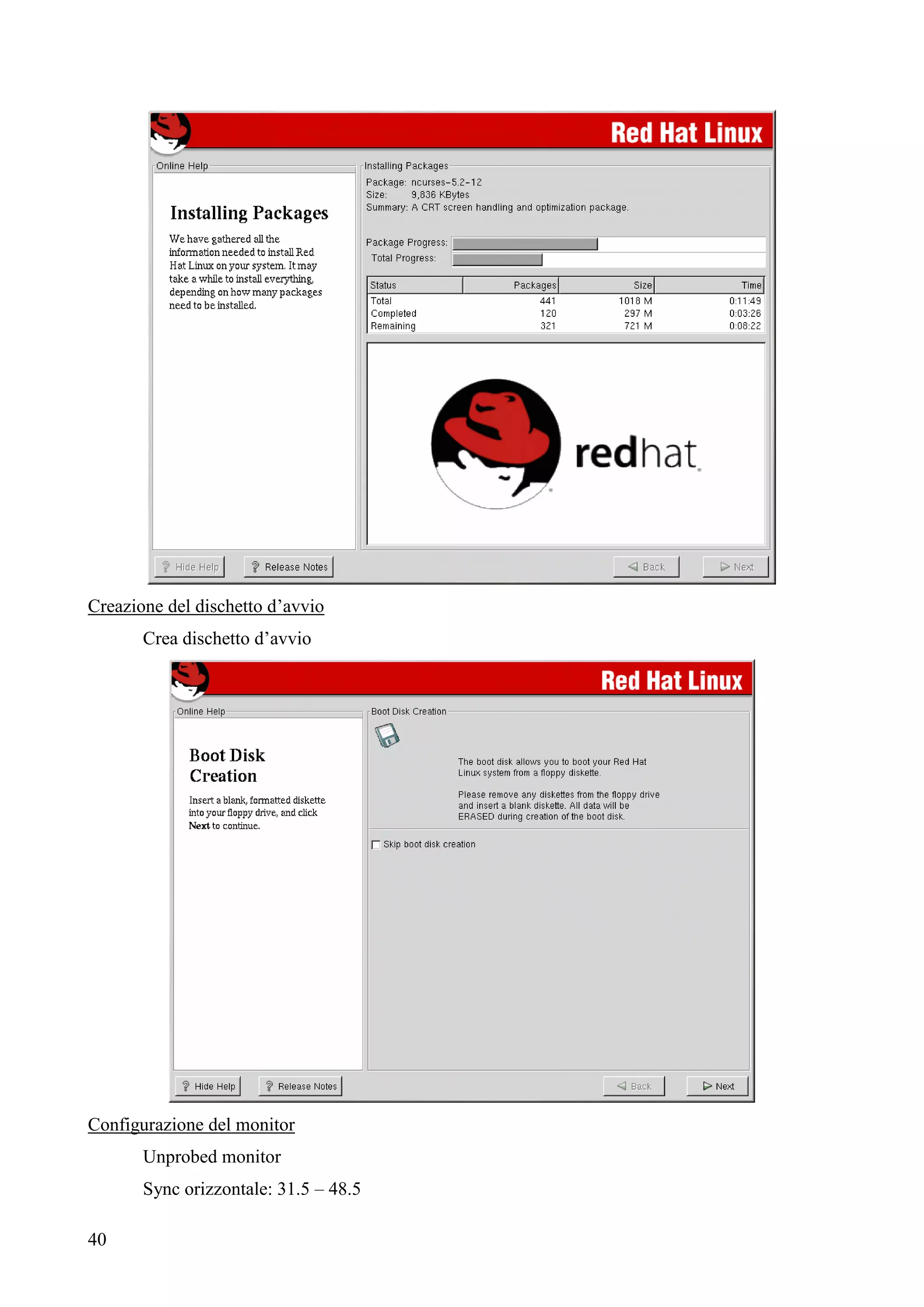 40
Creazione del dischetto d’avvio
Crea dischetto d’avvio
Configurazione del monitor
Unprobed monitor
Sync orizzontale: 31.5 – 48.5
 