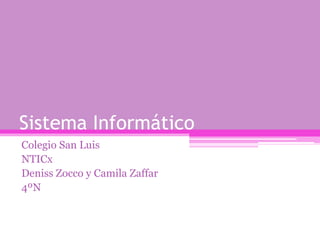 Sistema Informático
Colegio San Luis
NTICx
Deniss Zocco y Camila Zaffar
4ºN
 