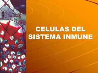CELULAS DEL SISTEMA INMUNE 
