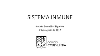 SISTEMA INMUNE
Andrés Amenábar Figueroa
29 de agosto de 2017
 
