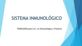 SISTEMA INMUNOLÓGICO
FISIOLOGÍA para Lic. en Kinesiología y Fisiatría
 