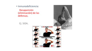 • Inmunodeficiencia:
Desaparición
(eliminación) de las
defensas.
Ej. SIDA.
 