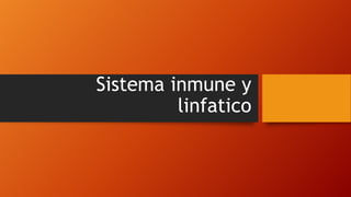 Sistema inmune y
linfatico

 