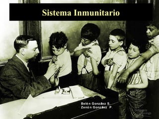Sistema Inmunitario
Belé n González S.
Zenó n González P.
 