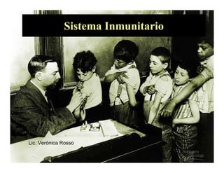 Sistema Inmunitario
Lic. Verónica Rosso
 