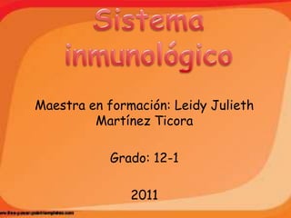 Maestra en formación: Leidy Julieth
         Martínez Ticora

            Grado: 12-1

               2011
 
