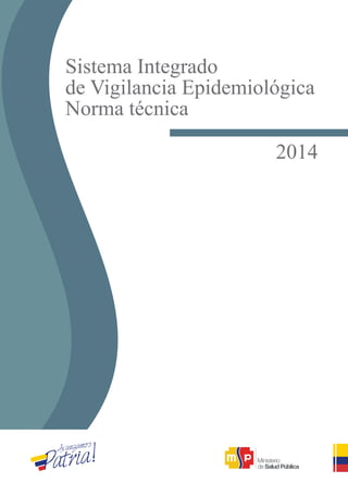 Sistema Integrado
de Vigilancia Epidemiológica
Norma técnica
2014
 
