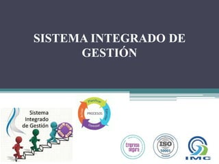 SISTEMA INTEGRADO DE
GESTIÓN
 