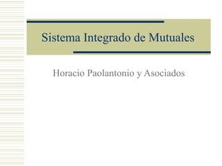 Sistema Integrado de Mutuales
Horacio Paolantonio y Asociados
 