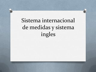 Sistema internacional de medidas y sistema ingles