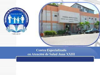 Centro Especializado
en Atención de Salud Juan XXIII




             LOGO
 