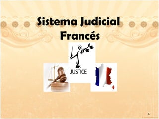 Sistema Judicial
Francés
1
 