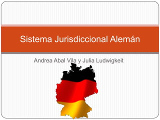 Sistema Jurisdiccional Alemán

   Andrea Abal Vila y Julia Ludwigkeit
 