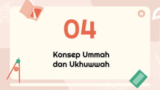 Konsep Ummah
dan Ukhuwwah
04
 